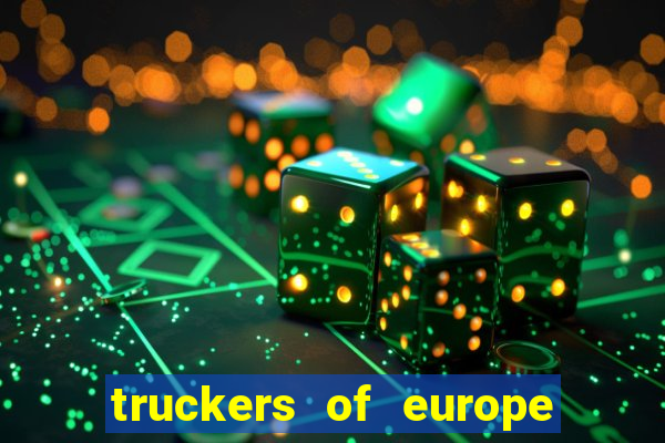 truckers of europe 3 dinheiro infinito